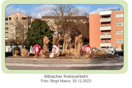 Altbacher Kreisverkehr Foto: Birgit Masur, 30.12.2023