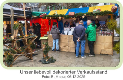 Unser liebevoll dekorierter Verkaufsstand  Foto: B. Masur, 06.12.2025