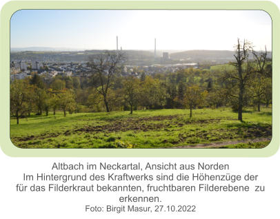 Altbach im Neckartal, Ansicht aus Norden Im Hintergrund des Kraftwerks sind die Höhenzüge der für das Filderkraut bekannten, fruchtbaren Filderebene  zu erkennen. Foto: Birgit Masur, 27.10.2022