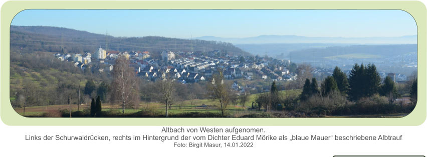 Altbach von Westen aufgenomen.Links der Schurwaldrücken, rechts im Hintergrund der vom Dichter Eduard Mörike als „blaue Mauer“ beschriebene Albtrauf  Foto: Birgit Masur, 14.01.2022