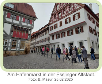 Am Hafenmarkt in der Esslinger Altstadt  Foto: B. Masur, 23.02.2025