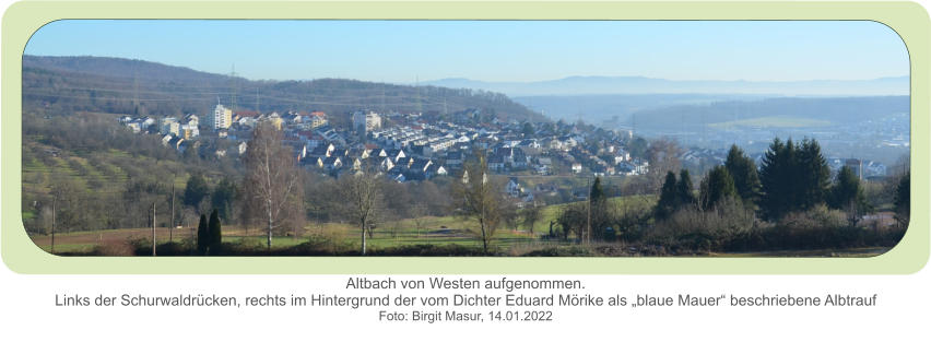 Altbach von Westen aufgenommen.Links der Schurwaldrücken, rechts im Hintergrund der vom Dichter Eduard Mörike als „blaue Mauer“ beschriebene Albtrauf  Foto: Birgit Masur, 14.01.2022