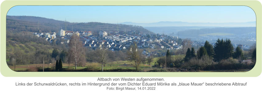 Altbach von Westen aufgenommen.Links der Schurwaldrücken, rechts im Hintergrund der vom Dichter Eduard Mörike als „blaue Mauer“ beschriebene Albtrauf  Foto: Birgit Masur, 14.01.2022