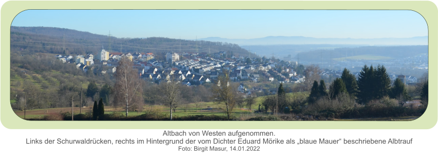 Altbach von Westen aufgenommen.Links der Schurwaldrücken, rechts im Hintergrund der vom Dichter Eduard Mörike als „blaue Mauer“ beschriebene Albtrauf  Foto: Birgit Masur, 14.01.2022