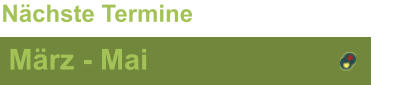 März - Mai Nächste Termine