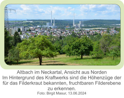 Altbach im Neckartal, Ansicht aus Norden Im Hintergrund des Kraftwerks sind die Höhenzüge der für das Filderkraut bekannten, fruchtbaren Filderebene  zu erkennen. Foto: Birgit Masur, 13.06.2024