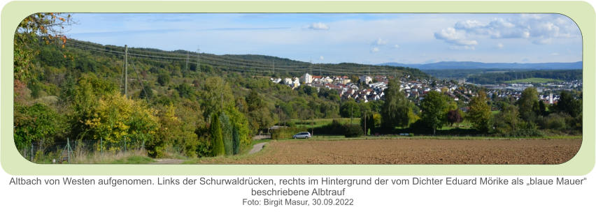 Altbach von Westen aufgenomen. Links der Schurwaldrücken, rechts im Hintergrund der vom Dichter Eduard Mörike als „blaue Mauer“ beschriebene Albtrauf  Foto: Birgit Masur, 30.09.2022