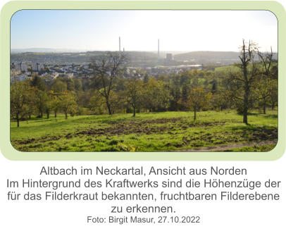 Altbach im Neckartal, Ansicht aus Norden Im Hintergrund des Kraftwerks sind die Höhenzüge der für das Filderkraut bekannten, fruchtbaren Filderebene  zu erkennen. Foto: Birgit Masur, 27.10.2022