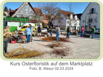 Kurs Osterfloristik auf dem Marktplatz Foto: B. Masur 02.03.2024