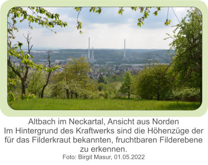 Altbach im Neckartal, Ansicht aus Norden Im Hintergrund des Kraftwerks sind die Höhenzüge der für das Filderkraut bekannten, fruchtbaren Filderebene  zu erkennen. Foto: Birgit Masur, 01.05.2022