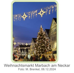 Weihnachtsmarkt Marbach am Neckar Foto: M. Brenkel, 08.12.2024